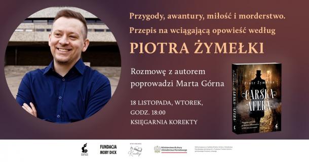 Przygody, awantury, miłość i morderstwo - spotkanie z Piotrem Żymełką
