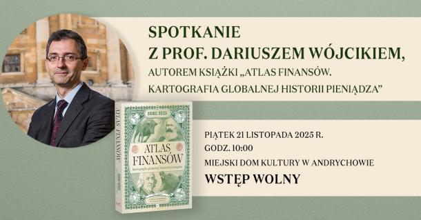 Serdecznie zapraszamy na niezwykłe spotkanie z prof. Dariuszem Wójcikiem, autorem „Atlasu finansów