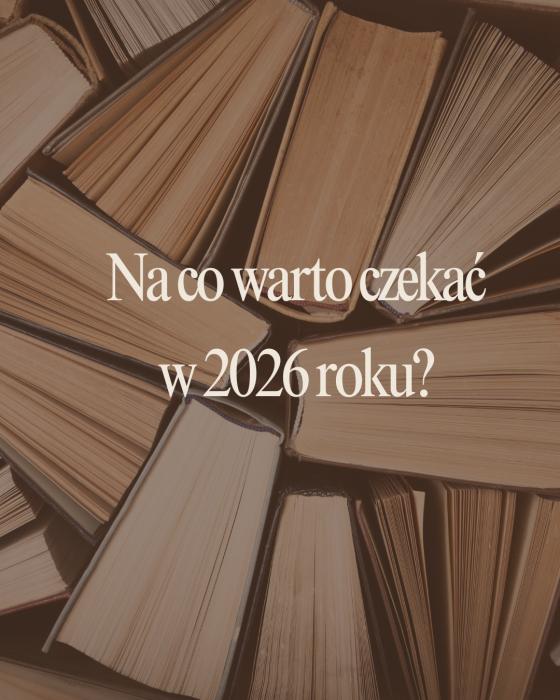 Książki, na które warto czekać w 2026 roku